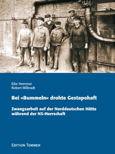 Bei ''Bummeln'' drohte Gestapohaft. Zwangsarbeit auf der norddeutschen Hütte während des NS-Regimes von Edition Temmen e.K.