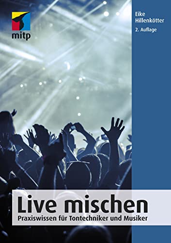 Live mischen: Praxiswissen für Tontechniker und Musiker (mitp Audio)