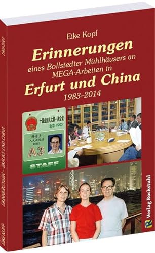 Erinnerungen eines Bollstedter Mühlhäusers an MEGA-Arbeiten in Erfurt und China 1983-2014: Erinnerungen von Eike Kopf - Band 3 von 3