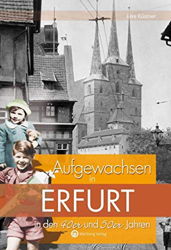 Aufgewachsen in Erfurt in den 40er und 50er Jahren: Kindheit und Jugend von Wartberg Verlag