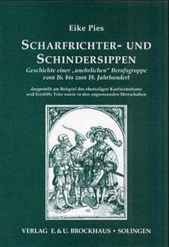 Scharfrichter- und Schindersippen: Geschichte einer "unehrlichen" Berufsgruppe vom 16. bis zum 18. Jahrhundert - dargestellt am Beispiel des ... Herrschaften (Quellen zur Familienforschung)