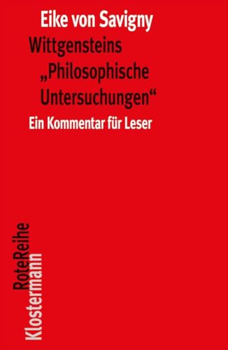 Wittgensteins "Philosophische Untersuchungen": Ein Kommentar für Leser (in einem Band) (Klostermann RoteReihe, Band 110) von Klostermann Vittorio GmbH