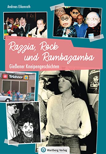 Gießener Kneipengeschichten: Razzia, Rock und Rambazamba von Wartberg