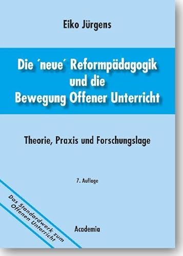Die 'neue' Reformpädagogik und die Bewegung Offener Unterricht. 7. Auflage: Theorie, Praxis und Forschungslage