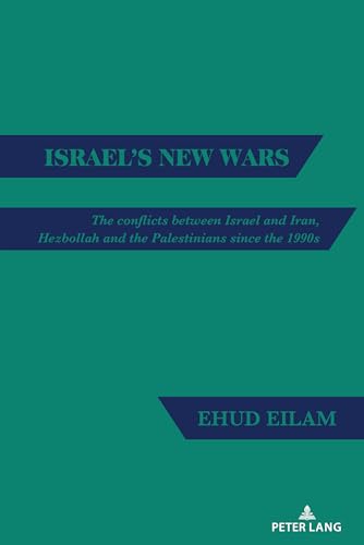 Israel's New Wars: The conflicts between Israel and Iran, Hezbollah and the Palestinians since the 1990s von Peter Lang