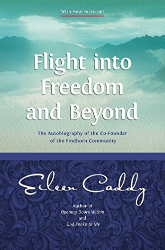 Flight into Freedom and Beyond: The Autobiography of the Co-Founder of the Findhorn Community von Findhorn Press