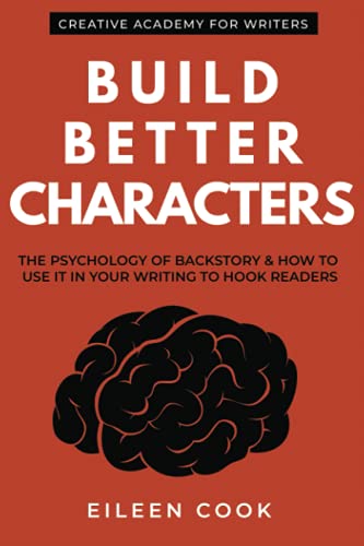 Build Better Characters: The psychology of backstory & how to use it in your writing to hook readers (Creative Academy Guides for Writers, Band 2) von Creative Academy
