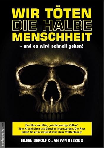 Wir töten die halbe Menschheit - und es wird schnell gehen!: Der Plan der Elite, "minderwertige Völker" über Krankheiten und Seuchen ... ... ... die grün-sozialistische Neue Weltordnung! von Amadeus Verlag