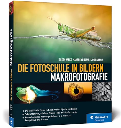 Die Fotoschule in Bildern. Makrofotografie: Die Vielfalt der Natur mit dem Makroobjektiv entdecken. Schmetterlinge, Libellen, Blüten, Pilze, ... - u.a. mit Licht, Perspektive und Formen von Rheinwerk Verlag GmbH