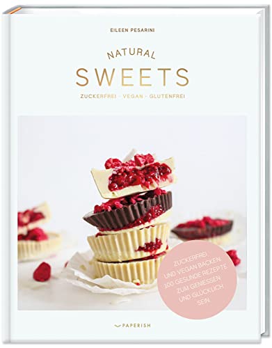 NATURAL SWEETS – das Backbuch: Zuckerfrei, vegan und glutenfrei backen. 100 gesunde Rezepte zum genießen und glücklich sein (inkl. Weihnachtsbäckerei) (PAPERISH Backbuch) von PAPERISH Verlag