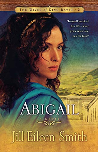 Abigail: A Novel (The Wives of King David) (The Wives of King David, 2, Band 2)