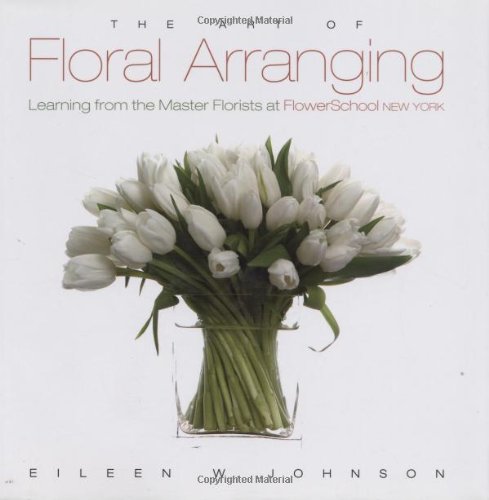 The Art of Floral Arranging: Learning from the Master Florists at FlowerSchool New York von Gibbs M. Smith Inc