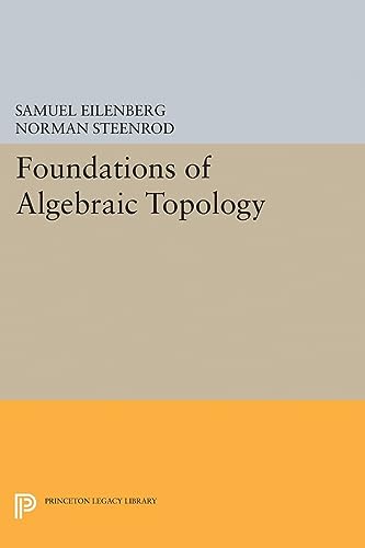 Foundations of Algebraic Topology (Princeton Legacy Library) von Princeton University Press