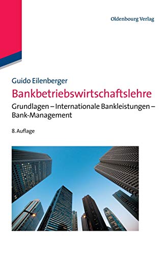 Bankbetriebswirtschaftslehre: Grundlagen - Internationale Bankleistungen - Bank-Management (Lehr- und Handbücher zu Geld, Börse, Bank und Versicherung) von De Gruyter Oldenbourg