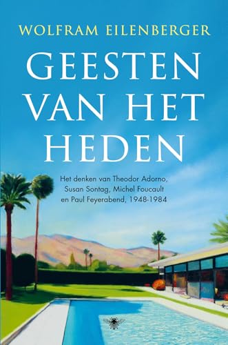 Geesten van het heden: Het denken van Theodor Adorno, Susan Sontag, Michel Foucault en Paul Feyerabend, 1948-1984