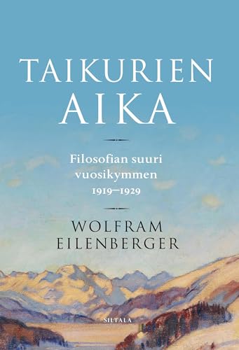 Taikurien aika: Filosofian suuri vuosikymmen 1919-1929 von Siltala