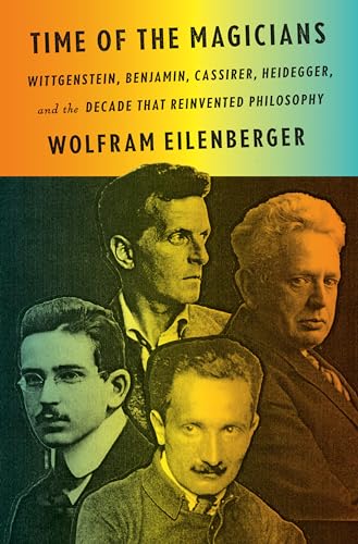 Time of the Magicians: Wittgenstein, Benjamin, Cassirer, Heidegger, and the Decade That Reinvented Philosophy Time of the Magicians: Wittgenstein, Benjamin, Cassirer, Heidegger, and the Decade That Reinvented Philosophy von Penguin Press