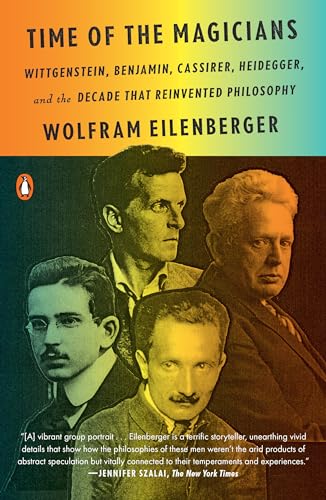 Time of the Magicians: Wittgenstein, Benjamin, Cassirer, Heidegger, and the Decade That Reinvented Philosophy von PENGUIN GROUP