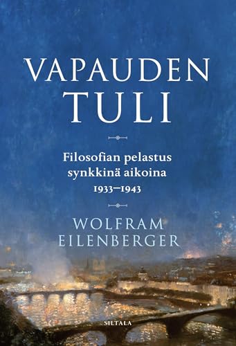 Vapauden tuli: Filosofian pelastus synkkinä aikoina 1933-1943 von Siltala