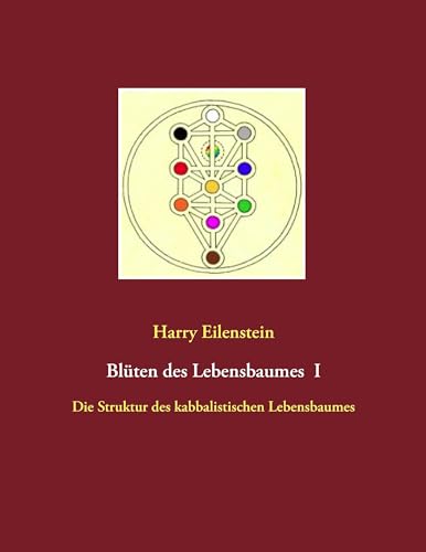Blüten des Lebensbaumes I: Die Struktur des kabbalistischen Lebensbaumes