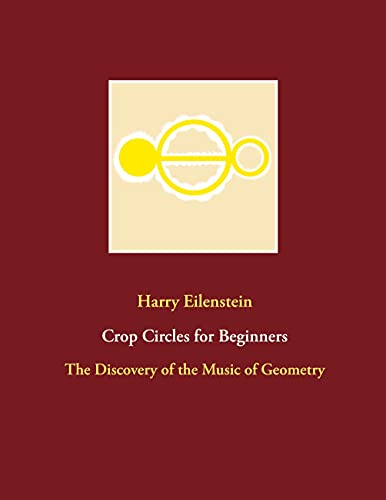 Crop Circles for Beginners: The Discovery of the Music of Geometry von Books on Demand GmbH
