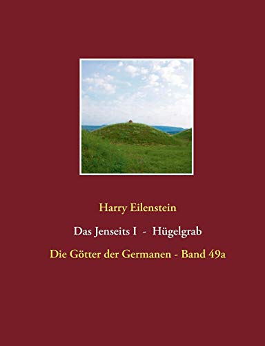 Das Jenseits I - Hügelgrab: Die Götter der Germanen - Band 49a von Books on Demand