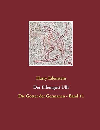 Der Eibengott Ullr: Die Götter der Germanen - Band 11