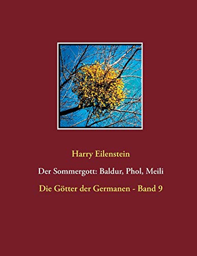 Der Sommergott: Baldur, Phol und Meili (Die Götter der Germanen)