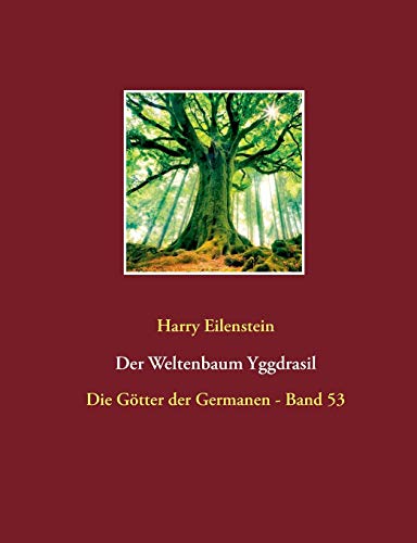 Der Weltenbaum Yggdrasil: Die Götter der Germanen - Band 53