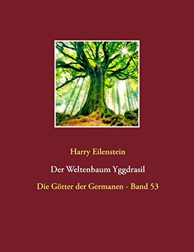 Der Weltenbaum Yggdrasil: Die Götter der Germanen - Band 53 von Books on Demand