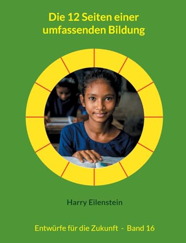 Die 12 Seiten einer umfassenden Bildung: Entwürfe für die Zukunft - Band 16 (Entwürfe für die Zukuft) von BoD – Books on Demand