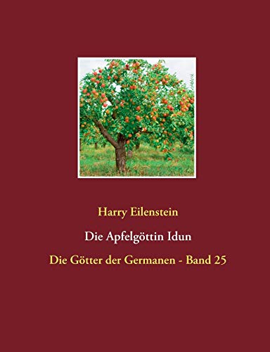 Die Apfelgöttin Idun: Die Götter der Germanen - Band 25