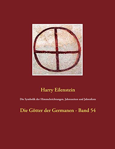 Die Symbolik der Himmelsrichtungen, Jahreszeiten und Jahresfeste: Die Götter der Germanen - Band 54 Die Symbolik der Himmelsrichtungen, Jahreszeiten und Jahresfeste: Die Götter der Germanen - Band 54
