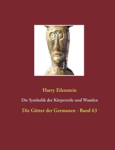 Die Symbolik der Körperteile und Wunden: Die Götter der Germanen - Band 63