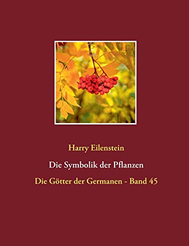 Die Symbolik der Pflanzen: Die Götter der Germanen - Band 45