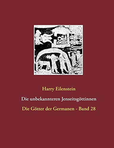 Die unbekannteren Jenseitsgöttinnen: Die Götter der Germanen - Band 28 von Books on Demand