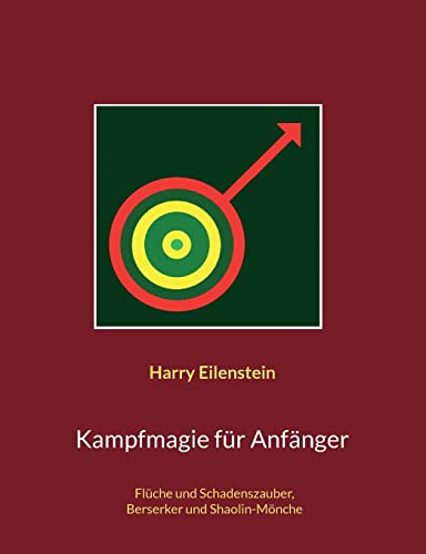Kampfmagie für Anfänger: Flüche und Schadenszauber, Berserker und Shaolin-Mönche von BoD – Books on Demand