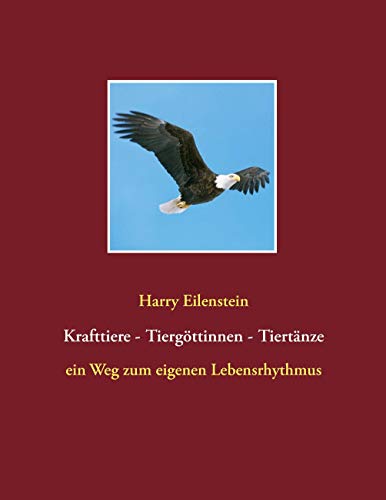Krafttiere - Tiergöttinnen - Tiertänze: ein Weg zum eigenen Lebensrhythmus