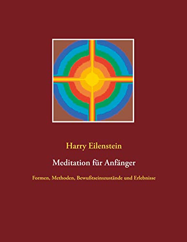 Meditation für Anfänger: Formen, Methoden, Bewußtseinszustände und Erlebnisse von Books on Demand