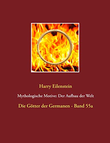 Mythologische Motive: Der Aufbau der Welt: Die Götter der Germanen - Band 55a von Books on Demand