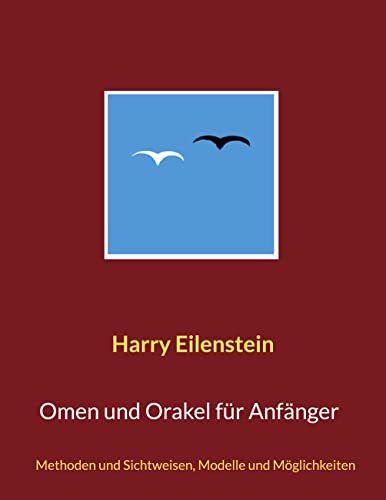 Omen und Orakel für Anfänger: Methoden und Sichtweisen, Modelle und Möglichkeiten Omen und Orakel für Anfänger: Methoden und Sichtweisen, Modelle und Möglichkeiten von Books on Demand