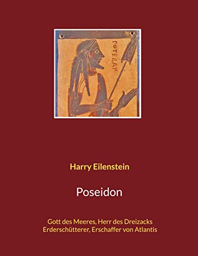 Poseidon: Gott des Meeres, Herr des Dreizacks, Erderschütterer, Erschaffer von Atlantis von Books on Demand