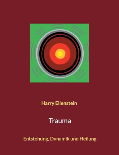 Trauma: Entstehung, Dynamik und Heilung von BoD – Books on Demand