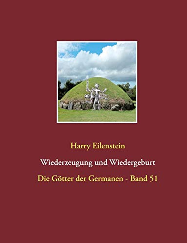 Wiederzeugung und Wiedergeburt: Die Götter der Germanen - Band 51