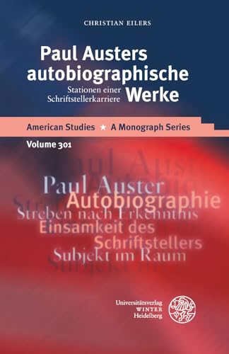 Paul Austers autobiographische Werke: Stationen einer Schriftstellerkarriere (American Studies: A Monograph Series, Band 301) von UNIVERSITÄTSVERLAG WINTER GMBH HEIDELBERG