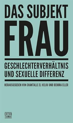 Das Subjekt Frau: Geschlechterverhältnis und sexuelle Differenz (Critica Diabolis) von edition TIAMAT