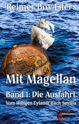 Mit Magellan Band 1: Großer Vorsatz; Erstes Buch: Die Ausfahrt. Vom Hilligen Eylandt nach Sevilla von Kulturmaschinen Verlag