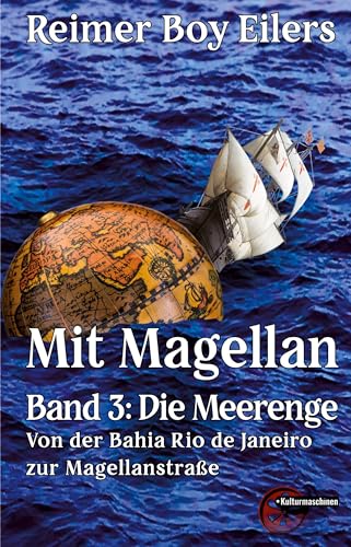 Mit Magellan Bd. 3: Die Meerenge: Durch die Magellanstraße: Die Meerenge: Von der Bahia Rio de Janeiro zur Magellanstraße Mit Magellan Bd. 3: Die Meerenge: Durch die Magellanstraße: Die Meerenge: Von der Bahia Rio de Janeiro zur Magellanstraße