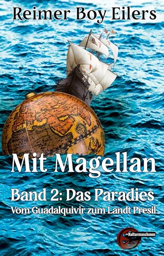 Mit Magellan. Bd. 2: Das Paradies.: Vom Guadalquivir Zum Land Presil: Bd. 2: Das Paradies. Vom Guadalquivir zum Landt Presil von Kulturmaschinen Verlag