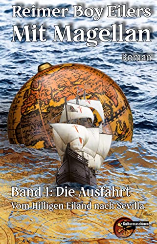 Mit Magellan: Buch 1: Die Ausfahrt - Vom Hilligen Eiland nach Sevilla: Band 1: Die Ausfahrt. Vom Hilligen Eiland nach Sevilla Mit Magellan: Buch 1: Die Ausfahrt - Vom Hilligen Eiland nach Sevilla: Band 1: Die Ausfahrt. Vom Hilligen Eiland nach Sevilla